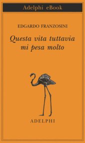 book Questa vita tuttavia mi pesa molto