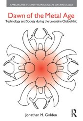 book Dawn of the Metal Age: Technology and Society during the Levantine Chalcolithic