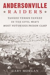 book Andersonville Raiders: Yankee versus Yankee in the Civil War’s Most Notorious Prison Camp