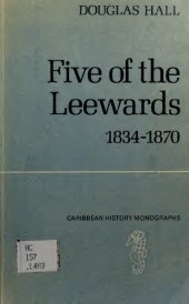 book Five of the Leewards, 1834 1870: The major problems of the post-emancipation period in Antigua, Barbuda, Montserrat, Nevis and St Kitts