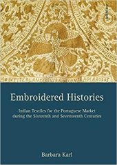 book Embroidered Histories: Indian Textiles for the Portuguese Market during the Sixteenth and Seventeenth Centuries