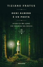 book Ogni albero è un poeta. Storia di un uomo che cammina nel bosco