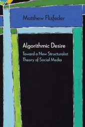 book Algorithmic Desire: Toward a New Structuralist Theory of Social Media