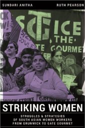 book Striking Women: Struggles and Strategies of South Asian Women Workers from Grunwick to Gate Gourmet