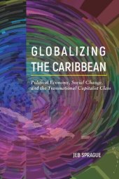 book Globalizing the Caribbean: Political Economy, Social Change, and the Transnational Capitalist Class