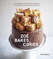 book Zoë Bakes Cakes: Everything You Need to Know to Make Your Favorite Layers, Bundts, Loaves, and More [A Baking Book]