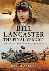 book Bill Lancaster: The Final Verdict: The Life and Death of an Aviation Pioneer