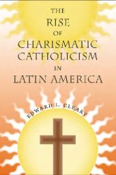 book The Rise of Charismatic Catholicism in Latin America