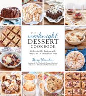 book The Weeknight Dessert Cookbook: 80 Irresistible Recipes With Only 5 to 15 Minutes of Prep