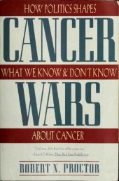 book Cancer Wars: How Politics Shapes What We Know And Don't Know About Cancer