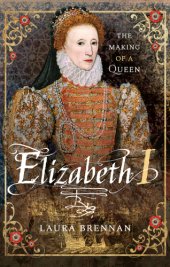 book Elizabeth I; The Making of a Queen