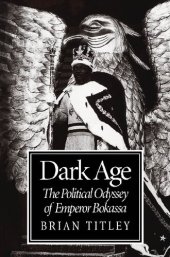 book Dark Age: The Political Odyssey of Emperor Bokassa