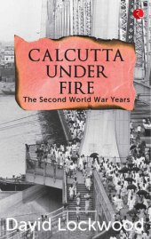 book Calcutta under Fire: The Second World War Years