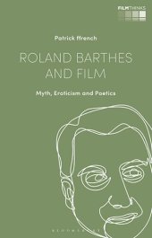 book Roland Barthes and Film: Myth, Eroticism and Poetics