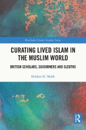 book Curating Lived Islam in the Muslim World: British Scholars, Sojourners and Sleuths