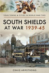 book South Shields at War 1939–45