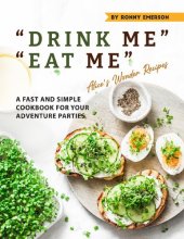 book "DRINK ME" "EAT ME" Alice's Wonder Recipes: A Fast and Simple Cookbook for Your Adventure Parties