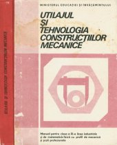 book Utilajul și tehnologia construcțiilor mecanice. Manual pentru clasa a XI-a licee industriale și de matematică-fizică cu profil de mecanică, și școli profesionale