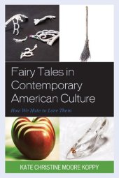 book Fairy Tales in Contemporary American Culture: How We Hate to Love Them