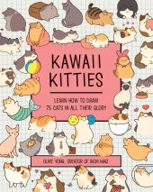 book Kawaii Kitties: Learn How to Draw 75 Cats in All Their Glory