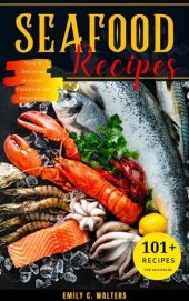 book Seafood Recipes: 101 Easy & Delicious Seafood Cookbook for Beginners.