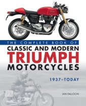 book the COMPLETE BOOK OF CLASSIC AND MODERN TRIUMPH MOTORCYCLES 1937-TODAY.