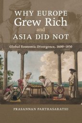 book Why Europe Grew Rich and Asia Did Not: Global Economic Divergence, 1600–1850