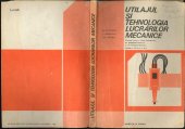 book Utilajul și tehnologia lucrărilor mecanice. Manual pentru licee industriale, de matematică-fizică și de filologie-istorie, clasele a IX-a și a X-a