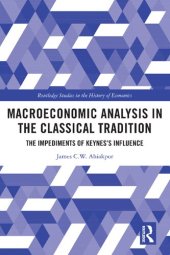 book Macroeconomic Analysis in the Classical Tradition: The Impediments of Keynes’s Influence