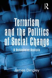 book Terrorism and the Politics of Social Change: A Durkheimian Analysis