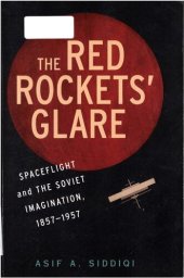 book The Red Rockets' Glare: Spaceflight and the Russian Imagination, 1857-1957