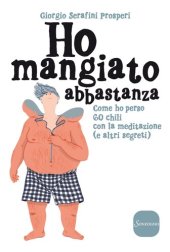 book Ho mangiato abbastanza. Come ho perso 60 chili con la meditazione (e altri segreti)