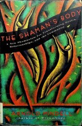 book The Shamans Body A New Shamanism For Transforming Health Relationships and the Community