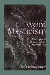 book Weird Mysticism: Philosophical Horror and the Mystical Text