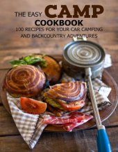 book The Easy Camp Cookbook: 100 Recipes For Your Car Camping and Backcountry Adventures