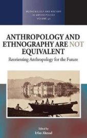 book Anthropology and Ethnography Are Not Equivalent: Reorienting Anthropology for the Future