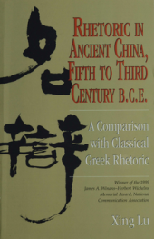 book Rhetoric in Ancient China, Fifth to Third Century B.C.E: A Comparison with Classical Greek Rhetoric