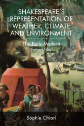 book Shakespeare's Representation of Weather, Climate and Environment: The Early Modern Fated Sky