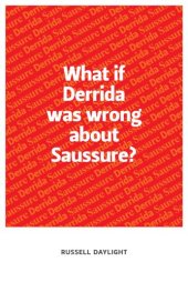 book What If Derrida Was Wrong About Saussure?