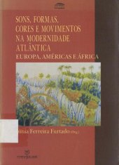 book Sons, Formas, Cores e Movimentos na Modernidade Atlântica: Europa, Américas e África