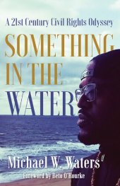 book Something in the Water: A 21st Century Civil Rights Odyssey