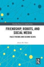 book Friendship, Robots, and Social Media: False Friends and Second Selves