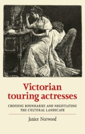 book Victorian Touring Actresses: Crossing boundaries and negotiating the cultural landscape