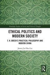 book Ethical Politics and Modern Society: T. H. Green’s Practical Philosophy and Modern China