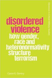 book Disordered Violence: How Gender, Race and Heteronormativity Structure Terrorism