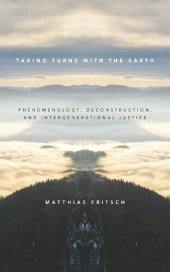 book Taking Turns with the Earth: Phenomenology, Deconstruction, and Intergenerational Justice