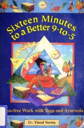 book Sixteen Minutes to a Better 9-to-5 : Stress-free Work with Yoga and Ayurveda