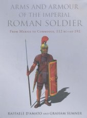 book Arms and Armor of the Imperial Roman Soldier: From Marius to Commodus, 112 BC–AD 192