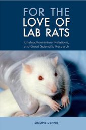 book For the Love of Lab Rats: Kinship, Humanimal Relations, and Good Scientific Research