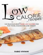 book Low calorie recipes: 150 delicious ideas under 500 calories for fast food, snacks for lose weight